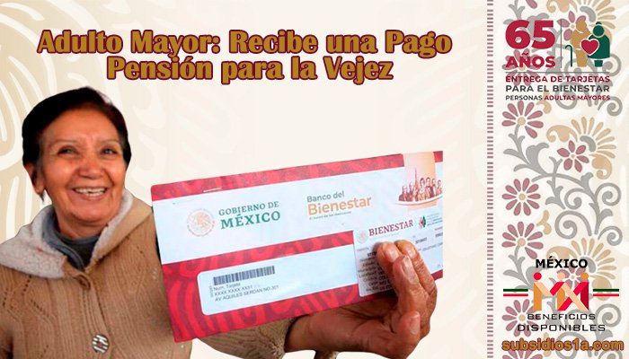 Adulto Mayor: Recibe una Pago Pensión para la Vejez