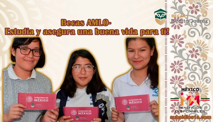 Becas AMLO- Estudia y asegura una buena vida para ti!